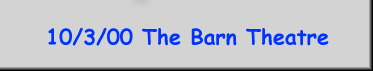10/3/00 The Barn Theatre