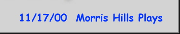 11/17/00  Morris Hills Plays
