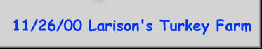 11/26/00 Larison's Turkey Farm