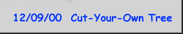 12/09/00  Cut-Your-Own Tree