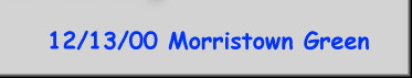 12/13/00 Morristown Green