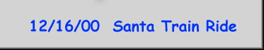 12/16/00  Santa Train Ride