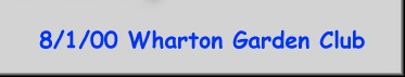 8/1/00 Wharton Garden Club