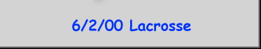 6/2/00 Lacrosse