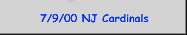 7/9/00 NJ Cardinals