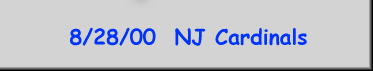 8/28/00  NJ Cardinals