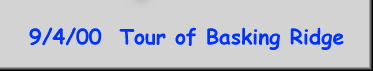 9/4/00  Tour of Basking Ridge