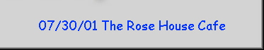 07/30/01 The Rose House Cafe