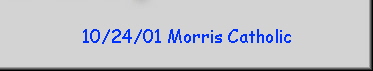 10/24/01 Morris Catholic