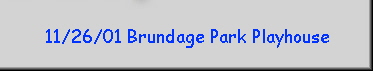 11/26/01 Brundage Park Playhouse