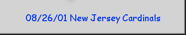 08/26/01 New Jersey Cardinals