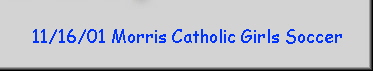 11/16/01 Morris Catholic Girls Soccer