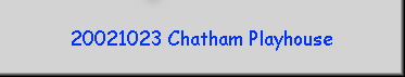 20021023 Chatham Playhouse