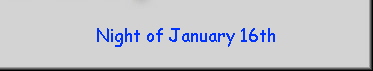 Night of January 16th