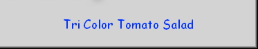 Tri Color Tomato Salad
